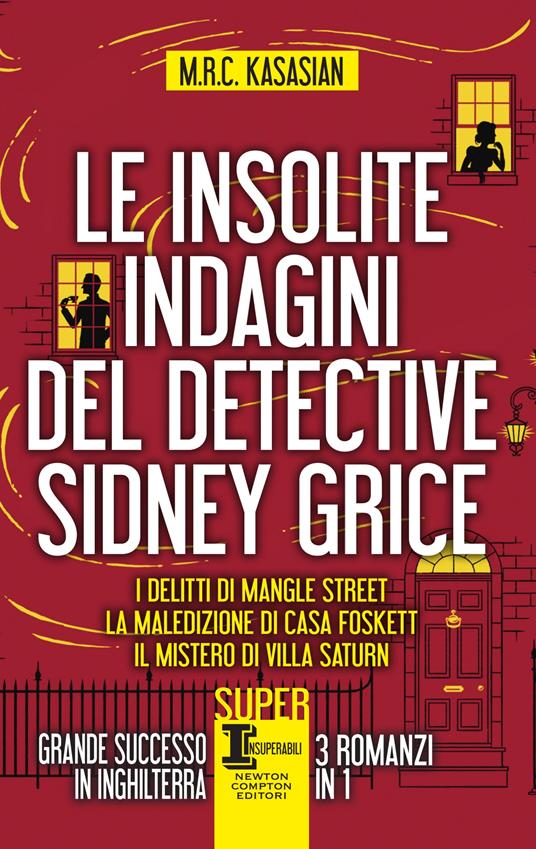 Le insolite indagini del detective Sidney Grice: I delitti di Mangle Street-La maledizione di casa Foskett-Il mistero di Villa Saturn - M.R.C. Kasasian,Clara Serretta - ebook