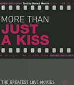 More than just a kiss. The greatest love movies. Ediz. illustrata