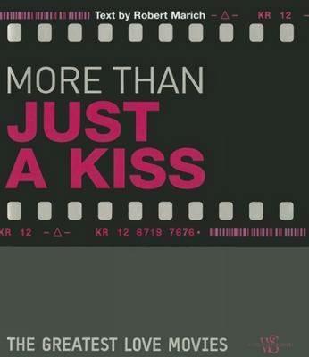 More than just a kiss. The greatest love movies. Ediz. illustrata - Robert Marich - copertina