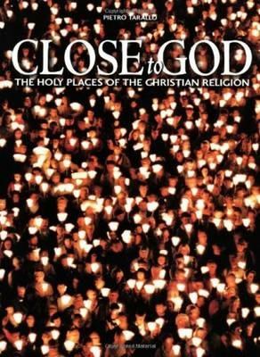 Close to God. The holy places of the christian religion. Ediz. illustrata - Pietro Tarallo - copertina
