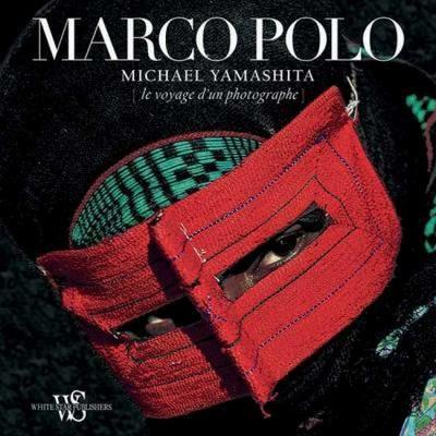 Marco Polo. A photographer's journey. Ediz. illustrata - Michael Yamashita - copertina