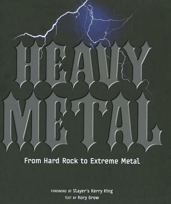 Heavy metal. From Hard Rock to Extreme Metal. Ediz. illustrata - Kory Grow - copertina