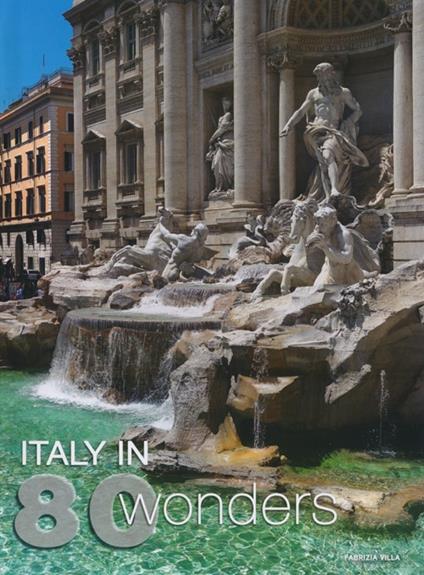 Italy in 80 wonders. Ediz. illustrata - Fabrizia Villa - copertina