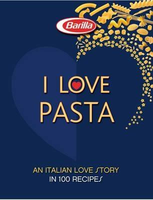 I love pasta. An italian love story in 100 recipes - copertina