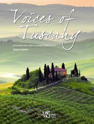 Voices of Tuscany. Discover the land of genius and beauty - Giorgio De Martino - copertina