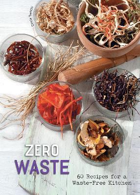 Zero Waste: 60 Recipes for a Waste-Free Kitchen - Cinzia Trenchi - cover