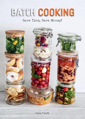 Batch Cooking: Save Time, Save Money! - Cinzia Trenchi - cover