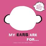 My Ears are for...: Lift the Flaps and Play With Us