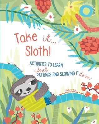 Take It... Sloth!: Activities to Learn About Patience and Slowing It Down - Chiarra Piroddi - cover