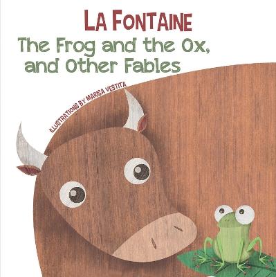 The Frog and the Ox, and Other Fables - Jean De La Fontaine - cover
