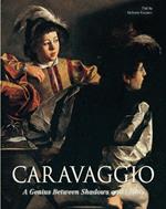 Caravaggio: A Genius Between Shadows and Lights