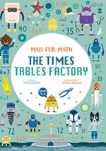 The Times Table Factory: Mad for Math