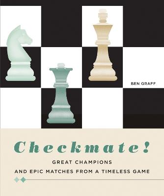 Checkmate!: Great Champions and Epic Matches From A Timeless Game - Ben Graff - cover