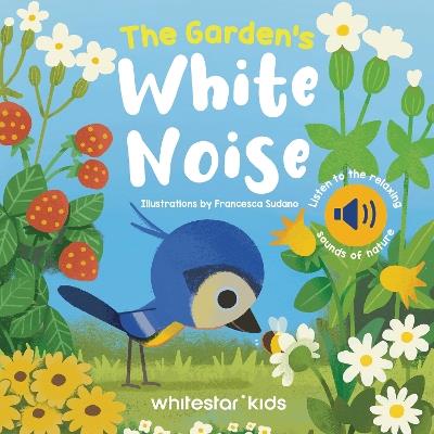The Garden's White Noise: Listen to The Relaxing Sounds of Nature - cover