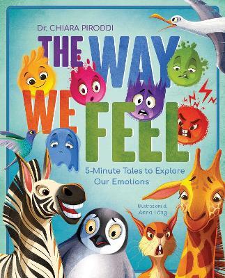 The Way We Feel: 5-Minute Tales To Explore Our Emotions - Chiara Piroddi - cover