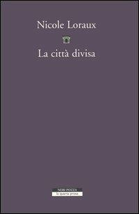 La città divisa. L'oblio nella memoria di Atene - Nicole Loraux - copertina