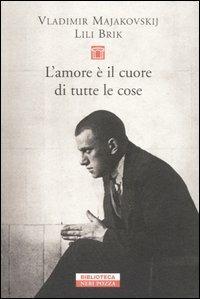 L'amore è il cuore di tutte le cose. Lettere 1915-1930 - Vladimir Majakovskij,Lili Brik - copertina