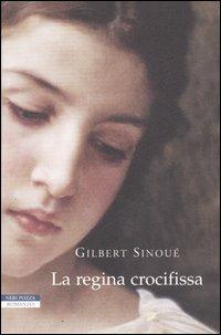 La regina crocifissa - Gilbert Sinoué - copertina