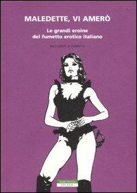 Maledette, vi amerò. Le grandi eroine del fumetto erotico italiano - copertina