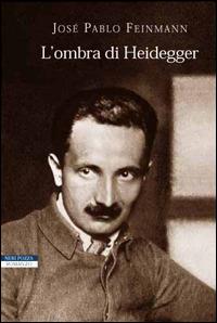 L' ombra di Heidegger - José Pablo Feinmann - copertina