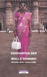 Belli e dannati. Ritratto della nuova India