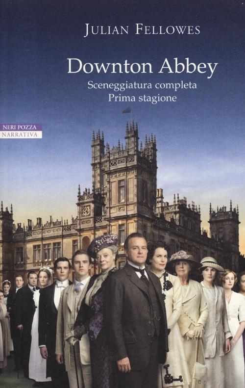 Downton Abbey. Sceneggiatura completa prima stagione. Ediz. illustrata - Julian Fellowes - copertina