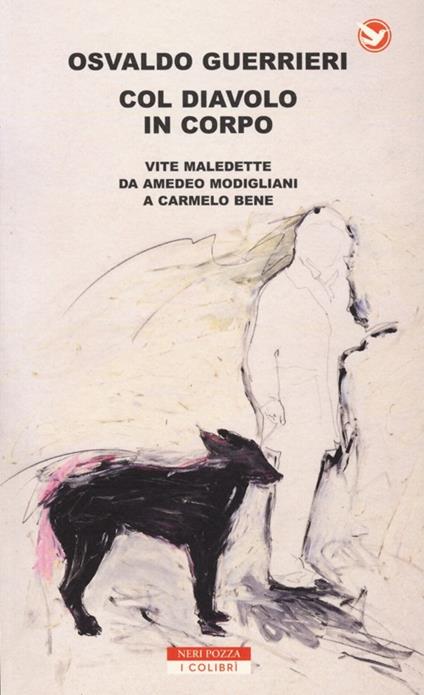 Col diavolo in corpo. Vite maledette da Amedeo Modigliani a Carmelo Bene - Osvaldo Guerrieri - copertina