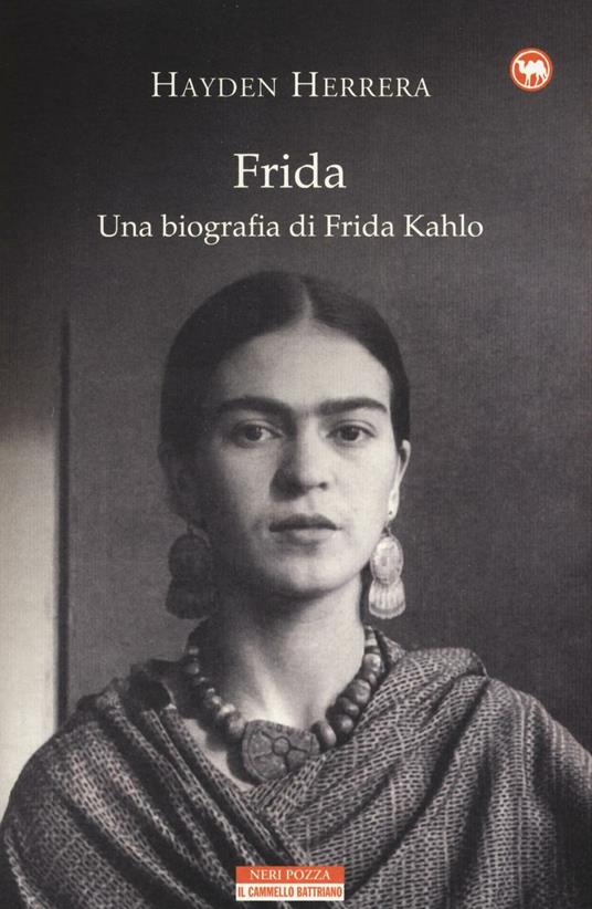 Frida Una Biografia Di Frida Kahlo Hayden Herrera Libro Neri Pozza Il Cammello Battriano Ibs Frida Una Biografia Di Frida Kahlo Hayden Herrera Libro Neri Pozza Il Cammello Battriano Ibs