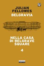 Nella casa di Belgrave Square. Belgravia. Vol. 4