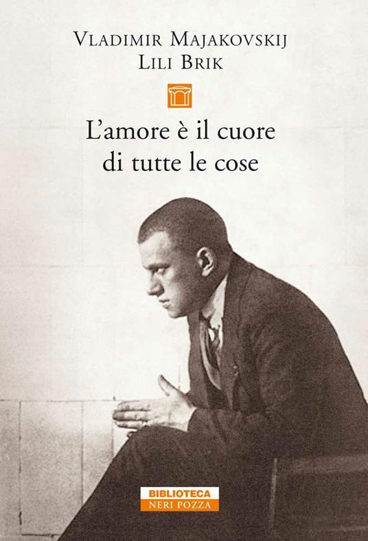 L' amore è il cuore di tutte le cose. Lettere 1915-1930 - Lili Brik,Vladimir Majakovskij,Bengt Jangfeldt,Serena Prina - ebook