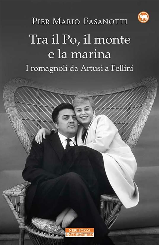 Tra il Po, il monte e la marina. I romagnoli da Artusi a Fellini - Pier Mario Fasanotti - ebook