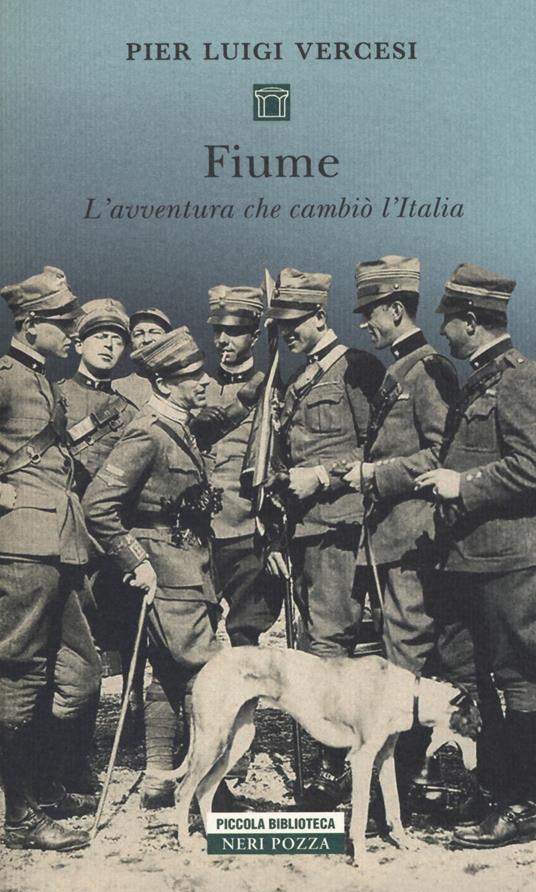 Fiume. L'avventura che cambiò l'Italia - Pier Luigi Vercesi - copertina