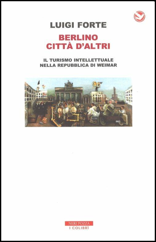 Berlino città d'altri. Il turismo intellettuale nella Repubblica di Weimar - Luigi Forte - copertina