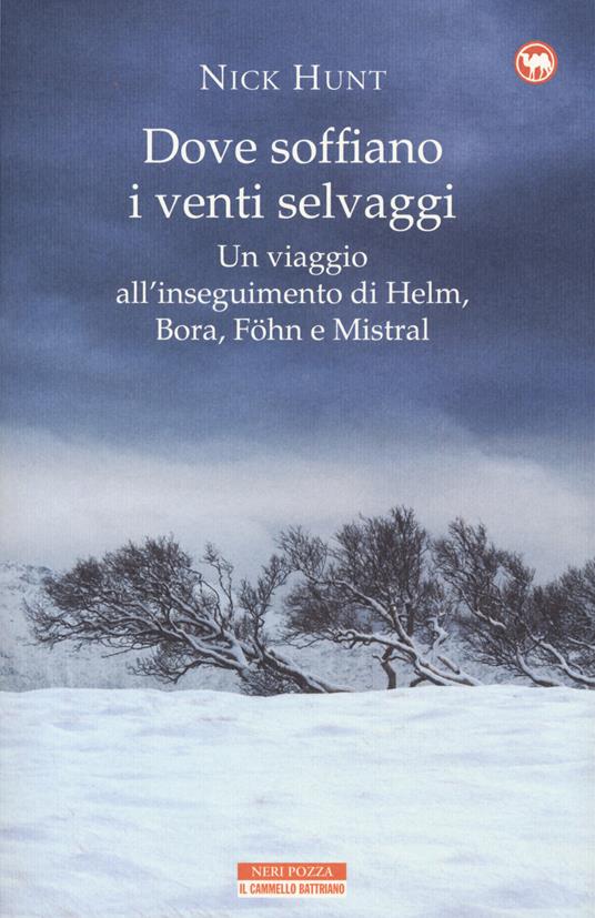 Dove soffiano i venti selvaggi. Un viaggio all'inseguimento di Helm, Bora, Föhn e Mistral - Nick Hunt - copertina