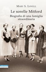 Le sorelle Mitford. Biografia di una famiglia straordinaria