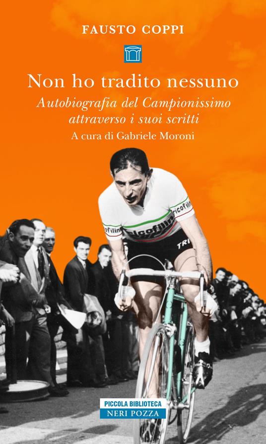 Non ho tradito nessuno. Autobiografia del Campionissimo attraverso i suoi scritti - Fausto Coppi,Gabriele Moroni - ebook