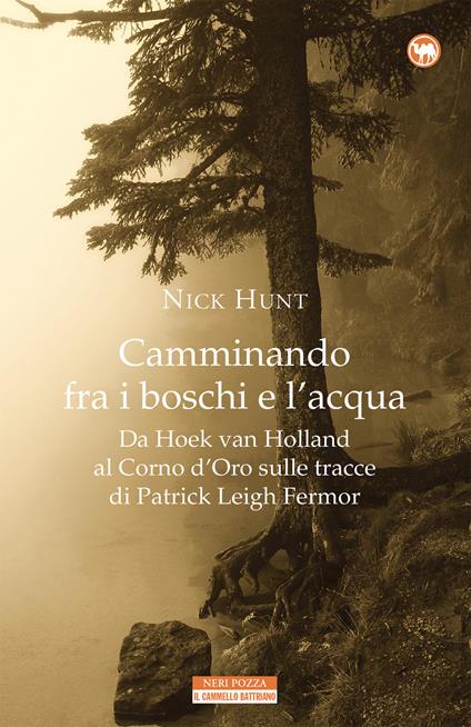 Camminando fra i boschi e l'acqua. Da Hoek van Holland al Corno d'Oro sulle tracce di Patrick Leigh Fermar - Nick Hunt - copertina