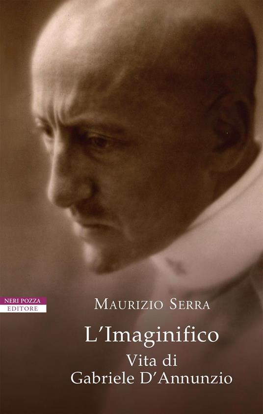 L' imaginifico. Vita di Gabriele D'Annunzio - Maurizio Serra,Alberto Folin - ebook