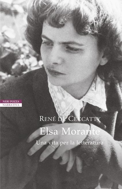 Elsa Morante. Una vita per la letteratura - René de Ceccatty,Sandra Petrignani - ebook