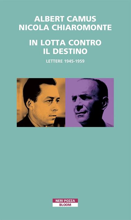 In lotta contro il destino. Lettere (1945-1959) - Albert Camus,Nicola Chiaromonte - copertina