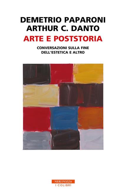 Arte e poststoria. Conversazioni sulla fine dell'estetica e altro - Arthur C. Danto,Demetrio Paparoni - ebook