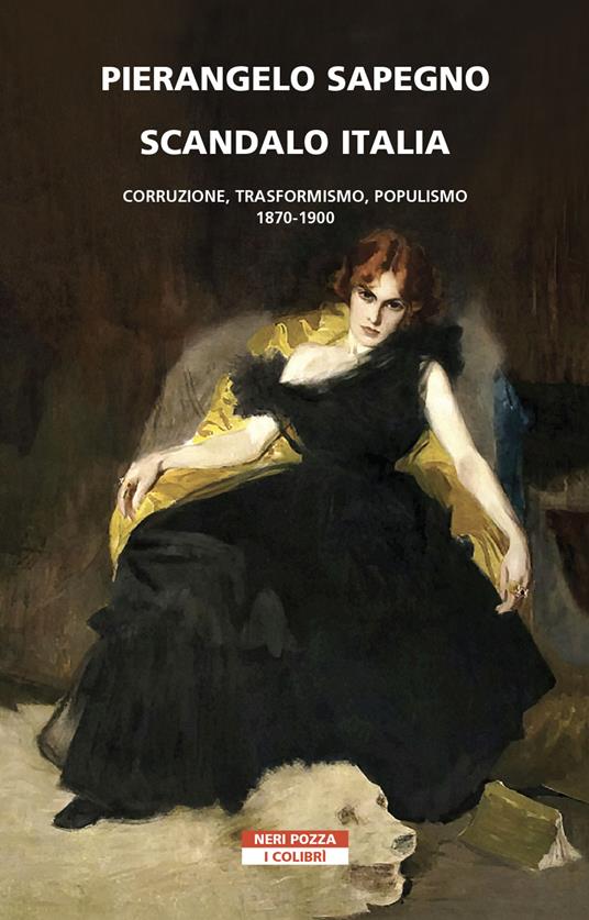 Scandalo Italia. Corruzione, trasformismo, populismo:1870-1900 - Pierangelo Sapegno - copertina