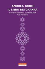 Il libro dei chakra. Il sistema dei chakra e la psicologia. Nuova ediz.