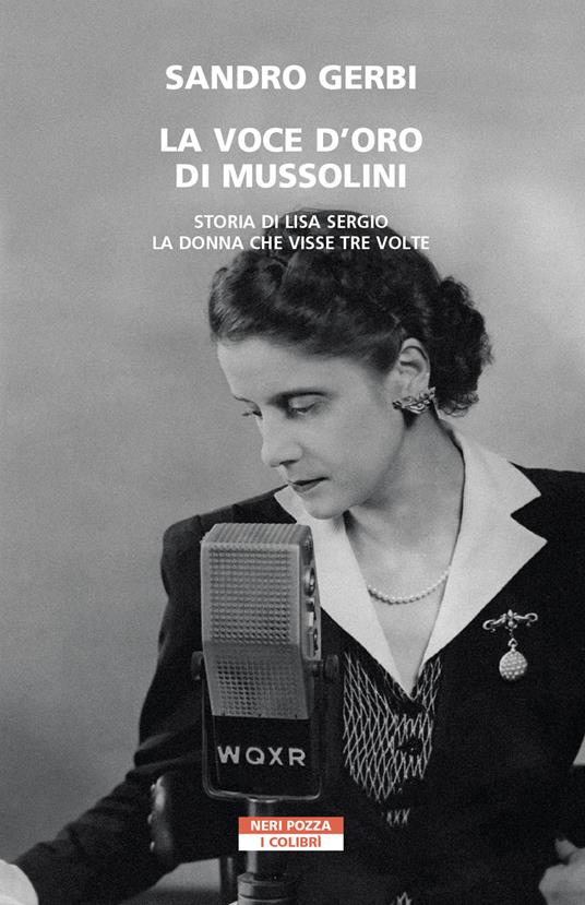 La voce d'oro di Mussolini. Storia di Lisa Sergio, la donna che visse tre volte - Sandro Gerbi - copertina