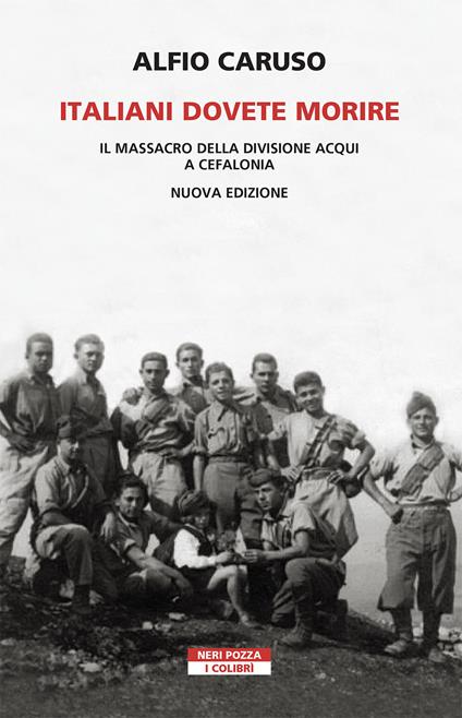 Italiani dovete morire. Il massacro della divisione Acqui a Cefalonia. Nuova ediz. - Alfio Caruso - copertina