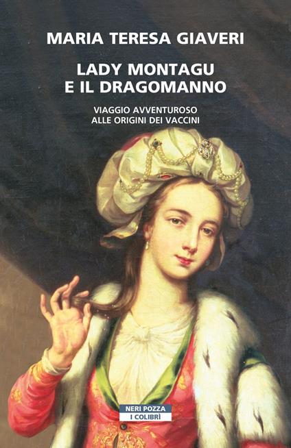 Lady Montagu e il dragomanno. Viaggio avventuroso alle origini dei vaccini - Maria Teresa Giaveri - ebook