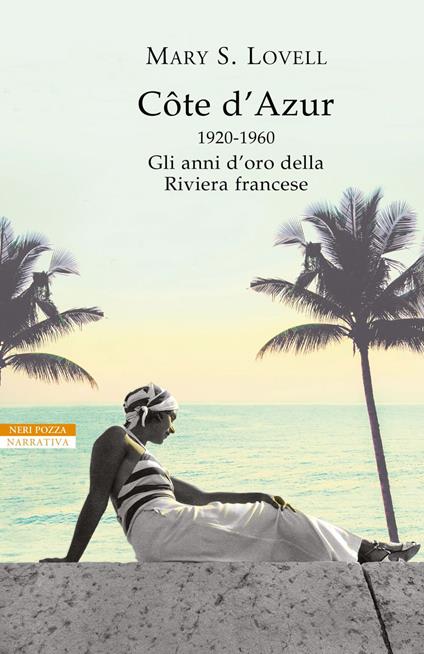 Côte d'Azur. 1920-1960: gli anni d'oro della Riviera francese - Mary S. Lovell,Maddalena Togliani - ebook