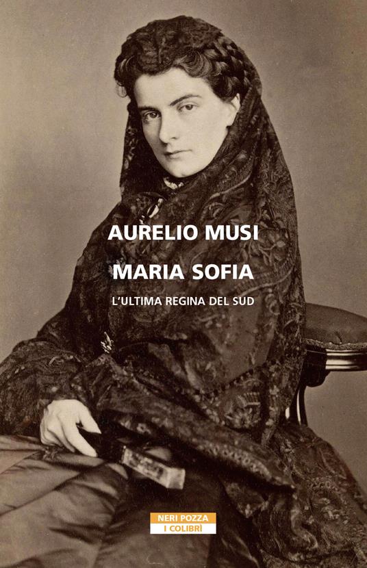 Maria Sofia. L'ultima regina del Sud - Aurelio Musi - copertina