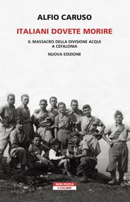 Italiani dovete morire. Il massacro della divisione Acqui a Cefalonia