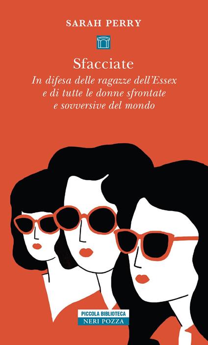 Sfacciate. In difesa delle ragazze dell'Essex e di tutte le donne sfrontate e sovversive del mondo - Sarah Perry,Chiara Brovelli - ebook